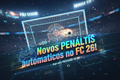 Banner - Novos PENÁLTIS automáticos no FC 26